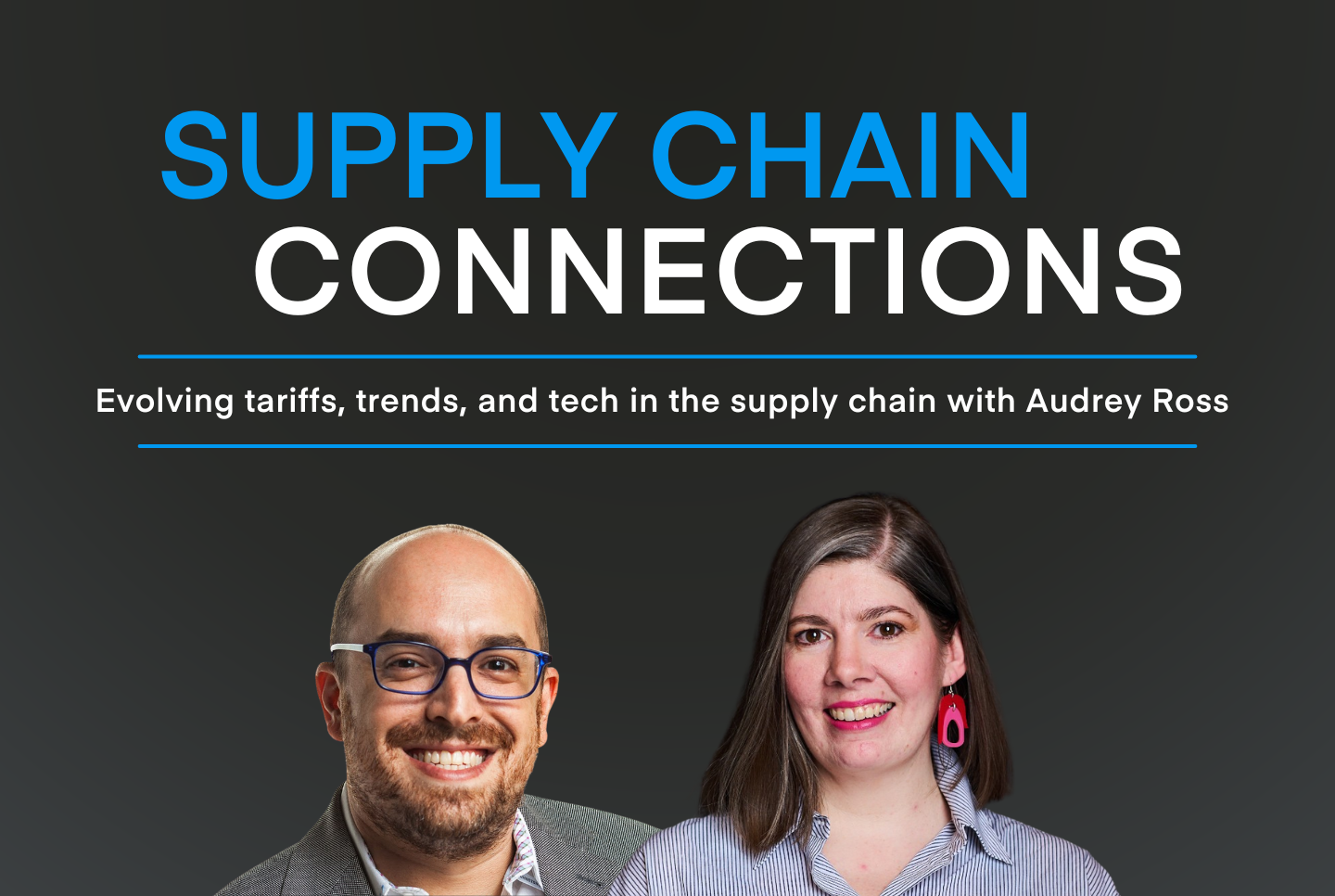 Evolving tariffs, trends, and tech in supply chains with Audrey Ross